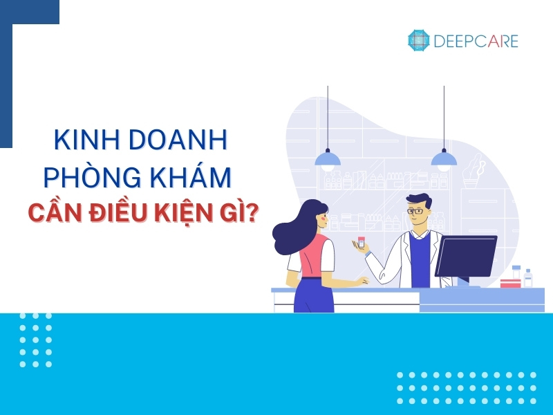 KINH DOANH PHÒNG KHÁM CẦN ĐIỀU KIỆN GÌ?