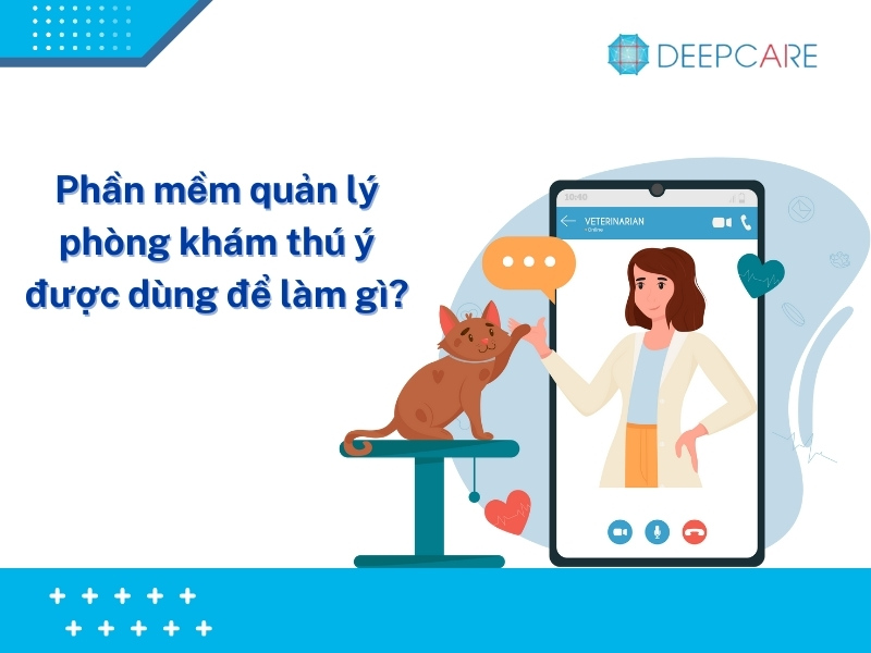PHẦM MỀM QUẢN LÝ PHÒNG KHÁM THÚ Y CHẤT LƯỢNG, GIÁ TỐT